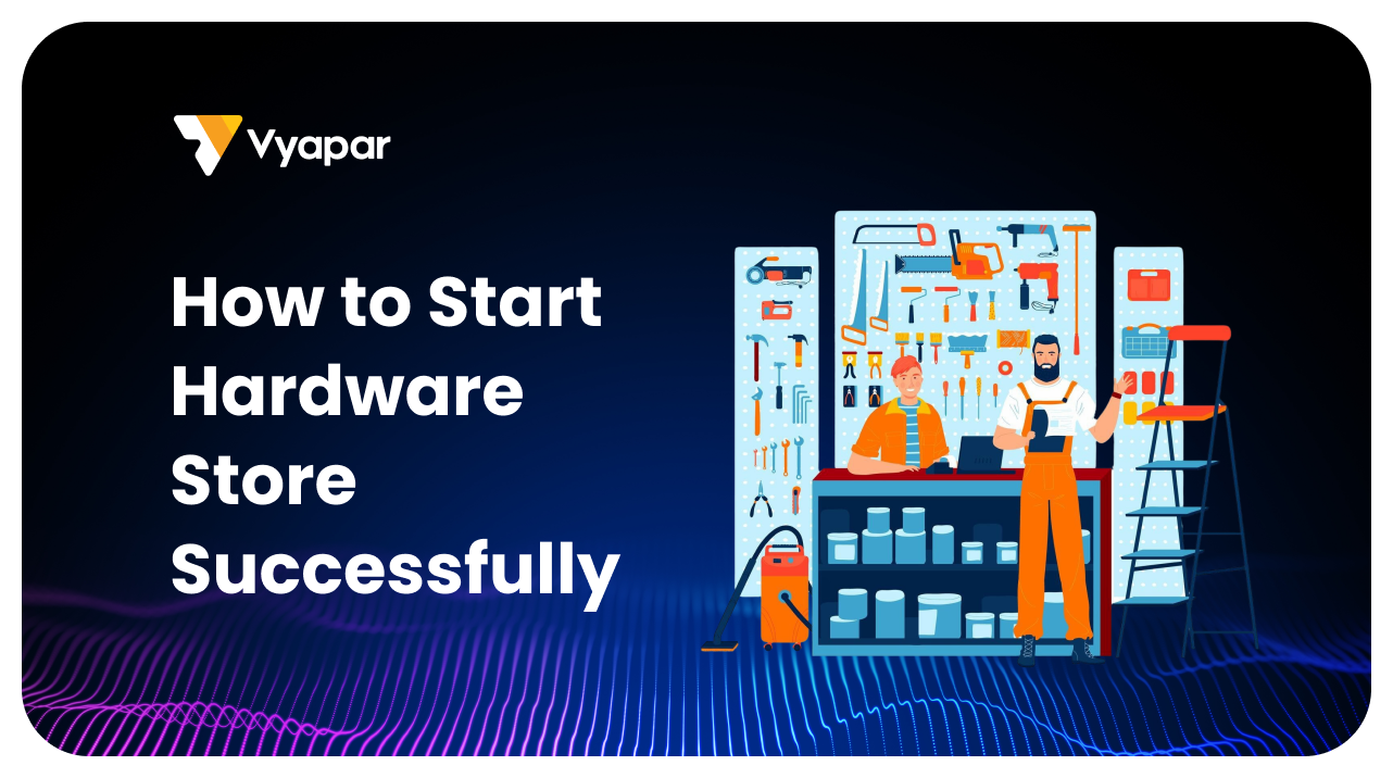 How to Start Hardware Store Successfully in India – 11 Steps
