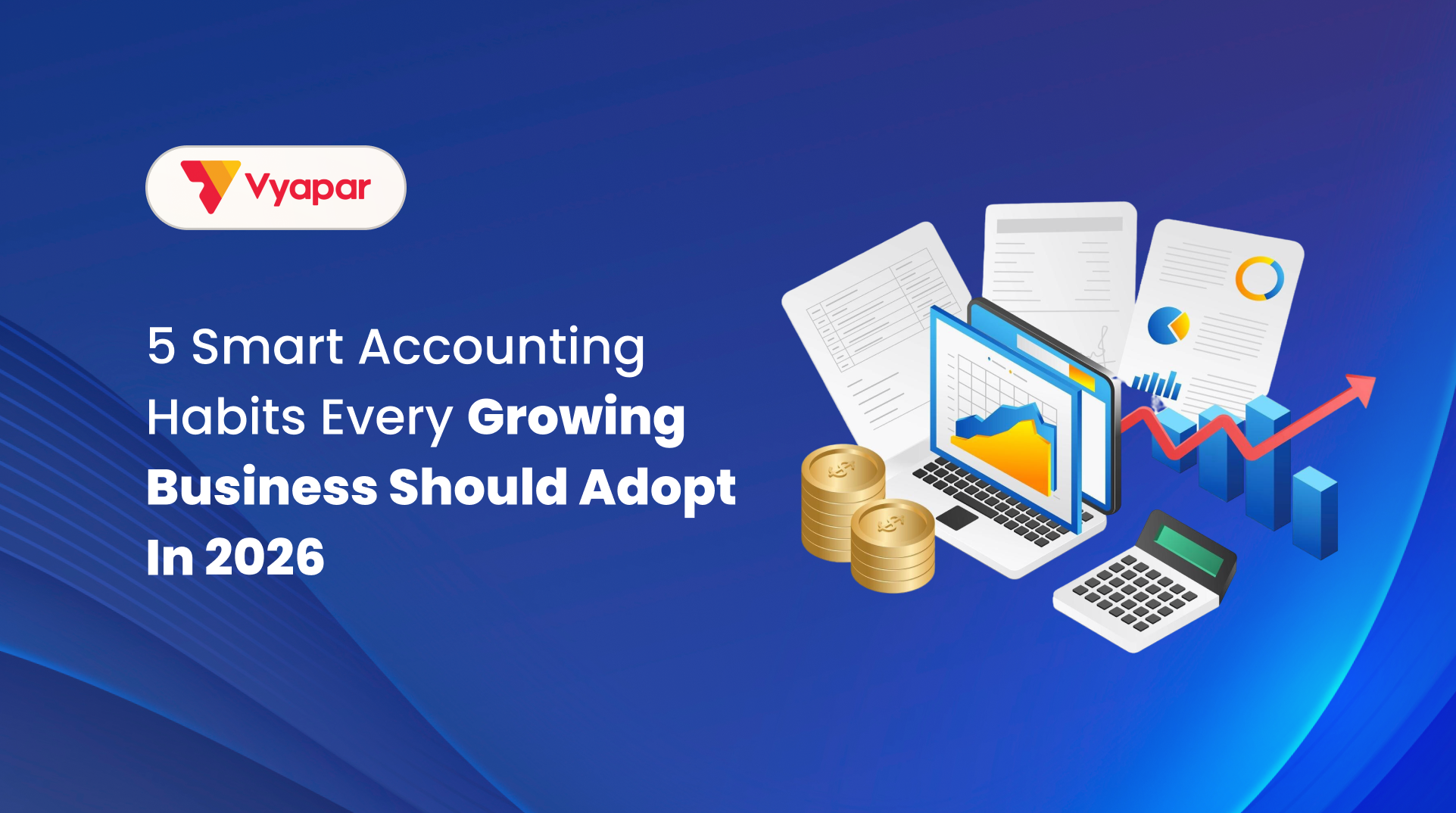 5 Smart Accounting Habits Every Growing Business Should Adopt in 2026