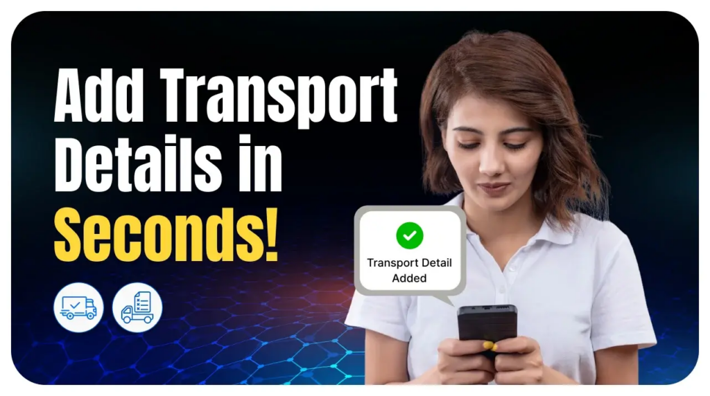 Add Transport Details in Seconds!